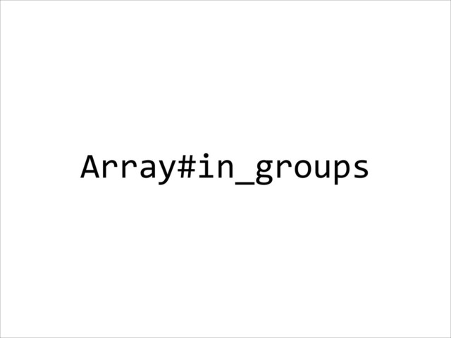 Array#in_groups

