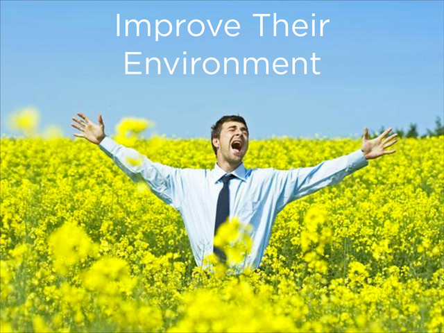 Improve Their
Environment
