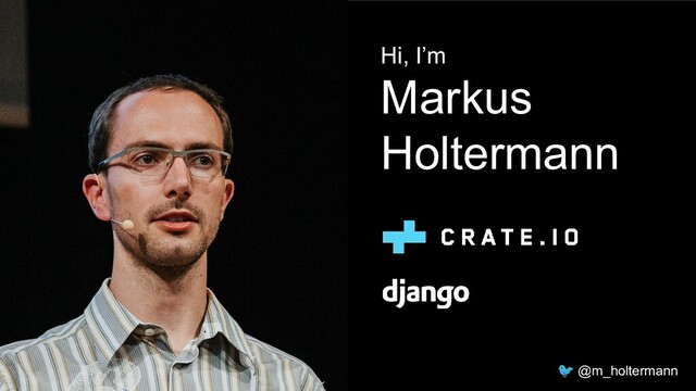 Hi, I’m
Markus
Holtermann
🐦 @m_holtermann
