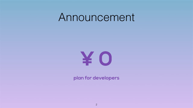 Announcement
¥ 0
plan for developers
2
