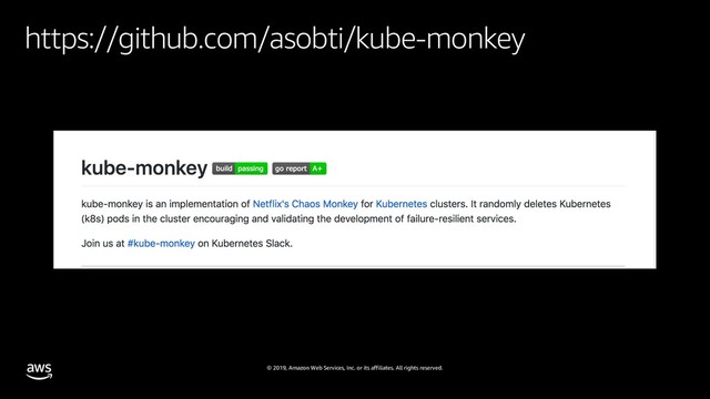 © 2019, Amazon Web Services, Inc. or its affiliates. All rights reserved.
https://github.com/asobti/kube-monkey
