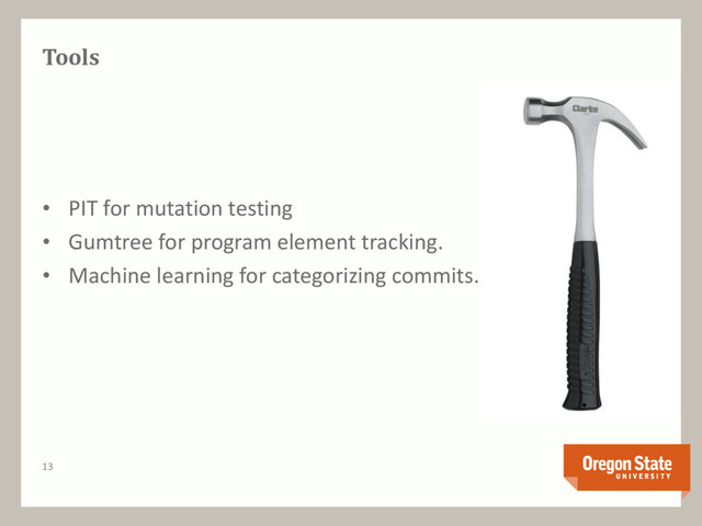Tools
• PIT for mutation testing
• Gumtree for program element tracking.
• Machine learning for categorizing commits.
13
