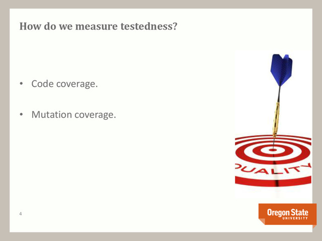 How do we measure testedness?
• Code coverage.
• Mutation coverage.
4
