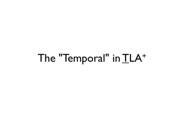 The "Temporal" in TLA+
