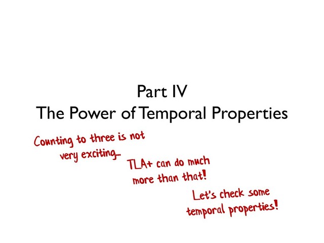 Part IV
The Power of Temporal Properties
