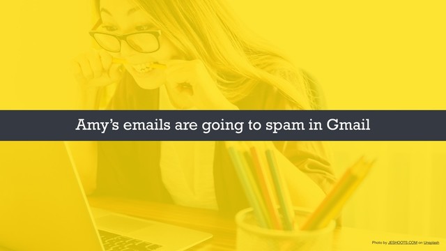 Photo by JESHOOTS.COM on Unsplash
Amy’s emails are going to spam in Gmail

