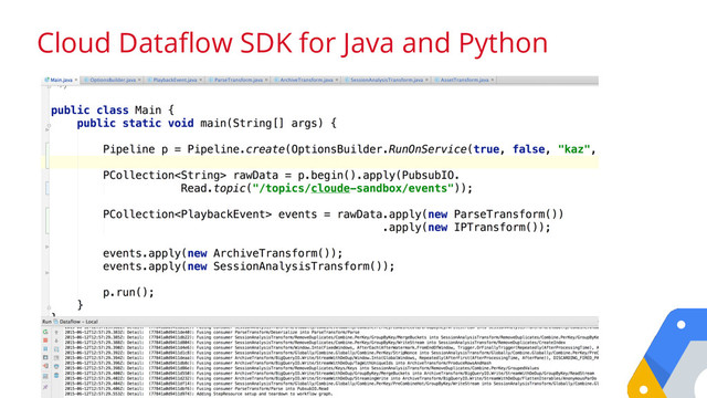 #gcpug | #googlecloud
Cloud Dataflow SDK for Java and Python
