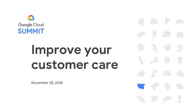 Improve your
customer care
November 28, 2018
