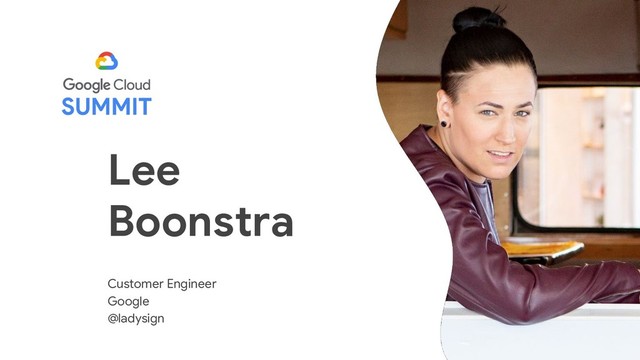 Lee
Boonstra
Customer Engineer
Google
@ladysign
