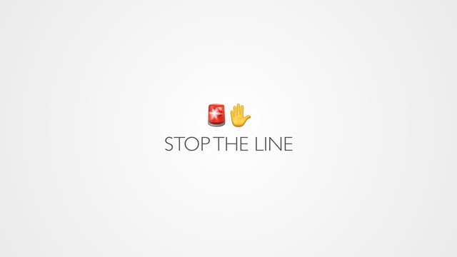 ✋
STOP THE LINE
