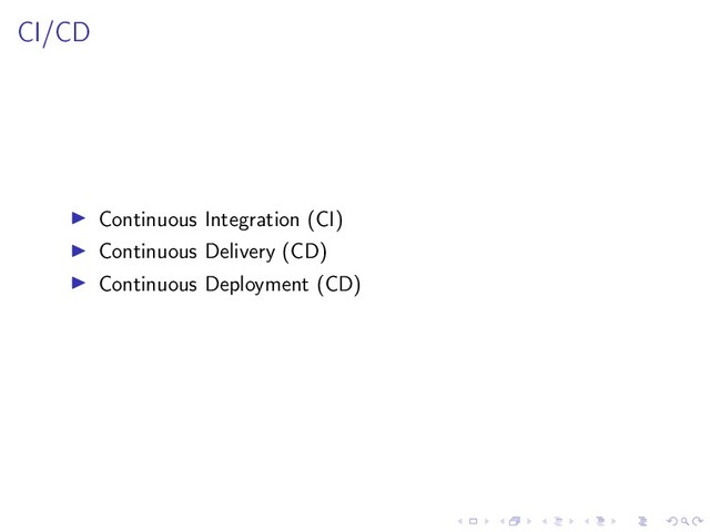 CI/CD
Continuous Integration (CI)
Continuous Delivery (CD)
Continuous Deployment (CD)
