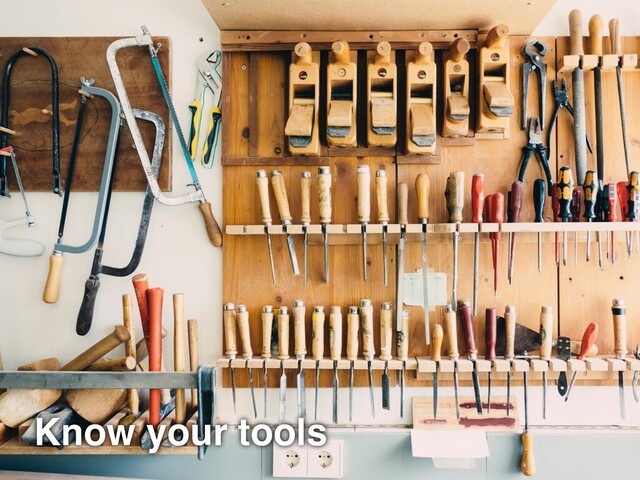 Know your tools
