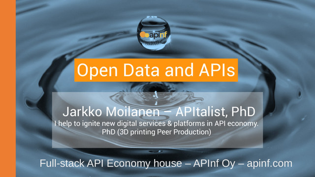 Jarkko Moilanen – APItalist, PhD
I help to ignite new digital services & platforms in API economy.
PhD (3D printing Peer Production)
Full-stack API Economy house – APInf Oy – apinf.com
Open Data and APIs

