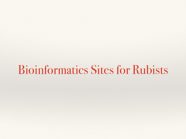 Bioinformatics Sites for Rubists
