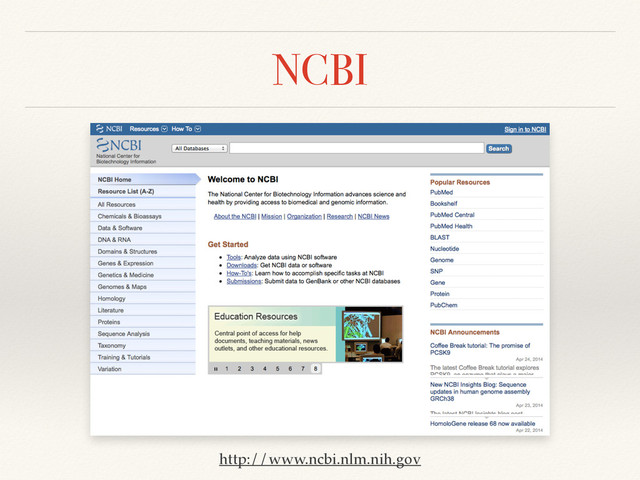 NCBI
http://www.ncbi.nlm.nih.gov
