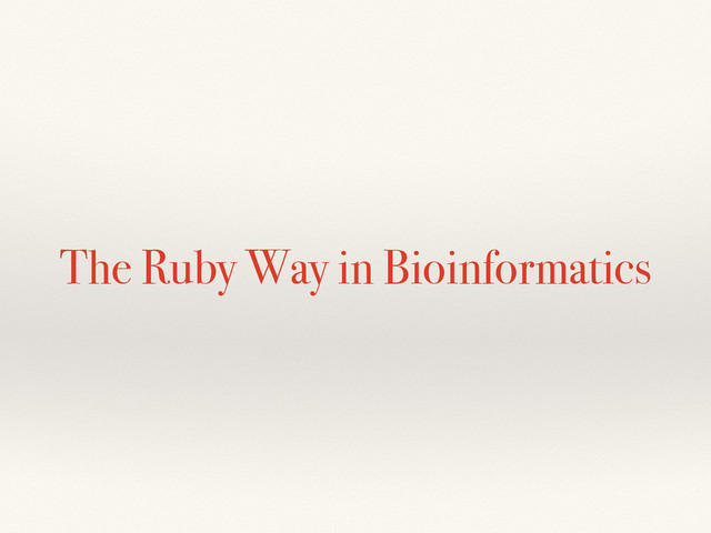 The Ruby Way in Bioinformatics
