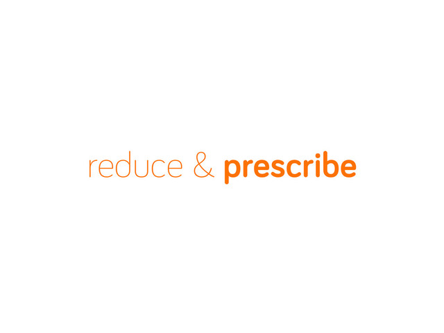 reduce & prescribe

