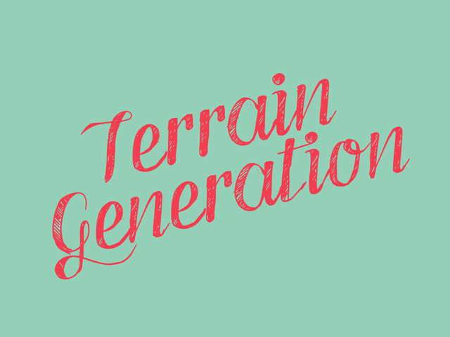 Terrain
Generation

