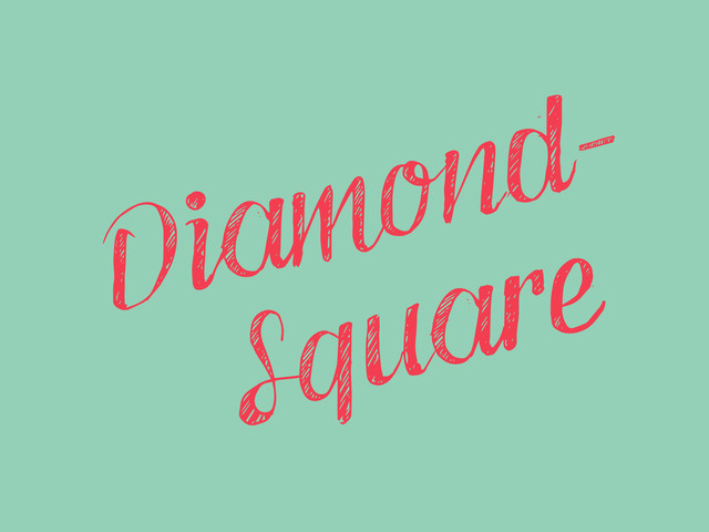 Diamond-
Square
