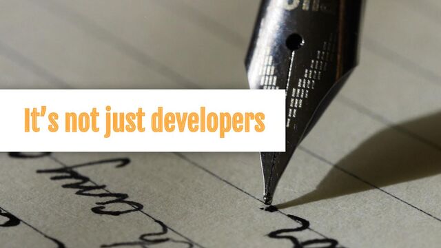 It’s not just developers
