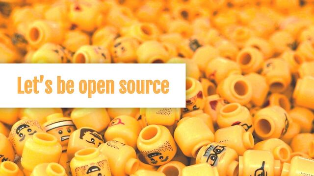 Let’s be open source
