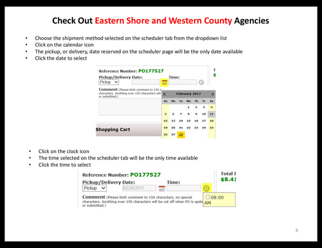 Check Out Eastern Shore and Western County Agencies
• Choose the shipment method selected on the scheduler tab from the dropdown list
• Click on the calendar icon
• The pickup, or delivery, date reserved on the scheduler page will be the only date available
• Click the date to select
6
• Click on the clock icon
• The time selected on the scheduler tab will be the only time available
• Click the time to select
