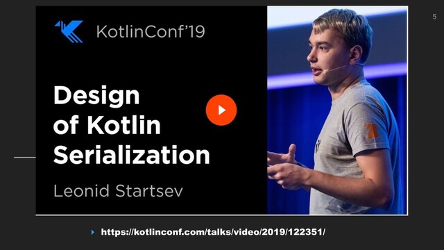 ▸ https://kotlinconf.com/talks/video/2019/122351/
5
