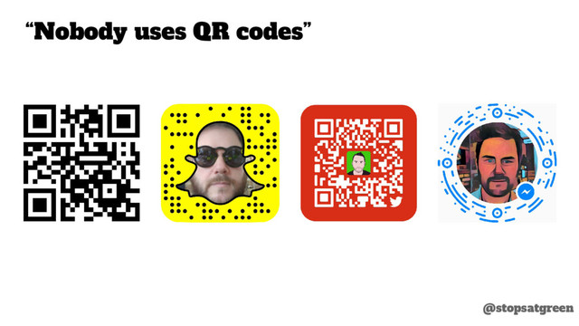 @stopsatgreen
“Nobody uses QR codes”

