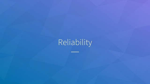 Reliability
