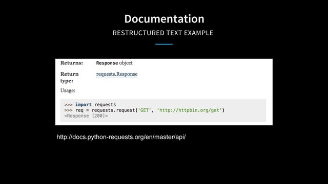 Documentation
RESTRUCTURED TEXT EXAMPLE
http://docs.python-requests.org/en/master/api/
