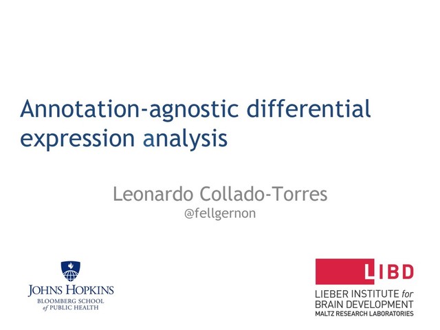 Annotation-agnostic differential
expression analysis
Leonardo Collado-Torres
@fellgernon
