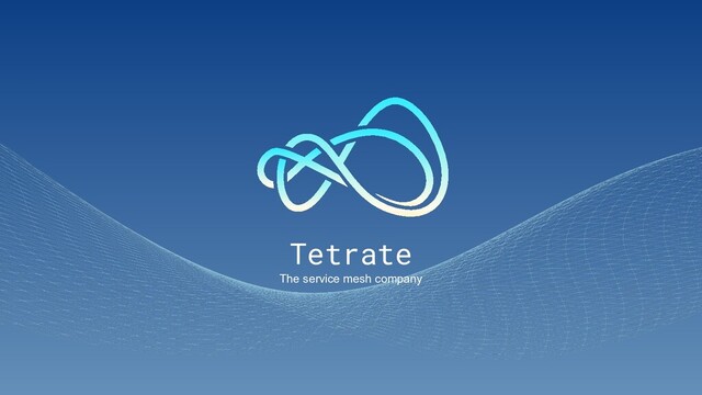 Tetrate
The service mesh company
