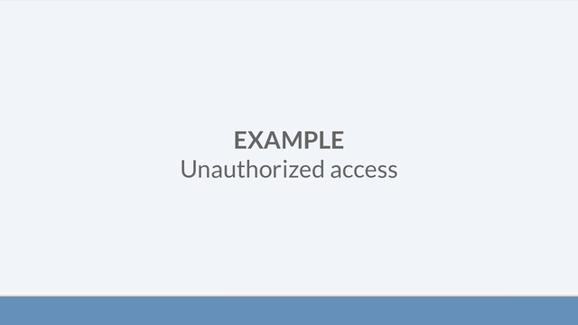 EXAMPLE
Unauthorized access
