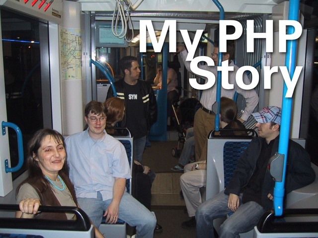 My PHP
Story

