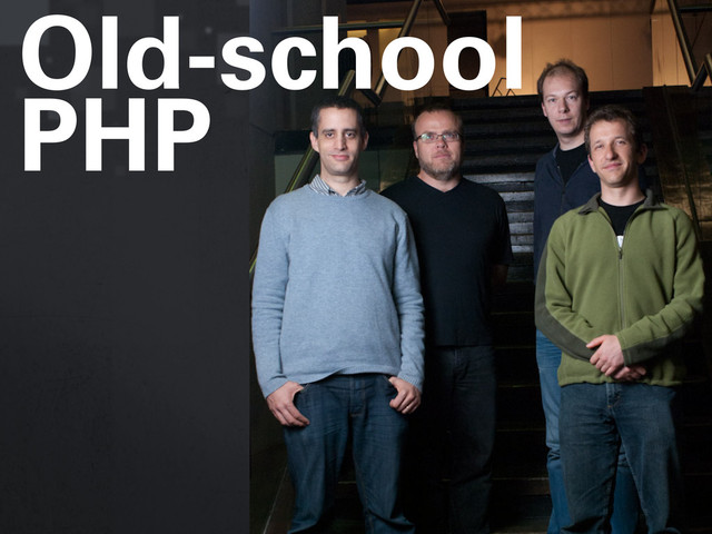 Old-school
PHP
