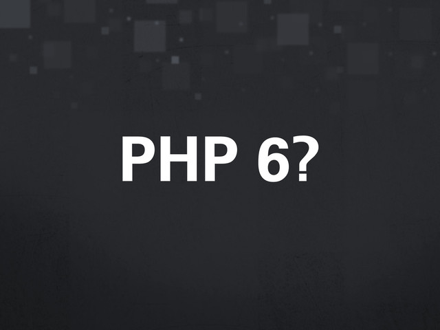 PHP 6?
