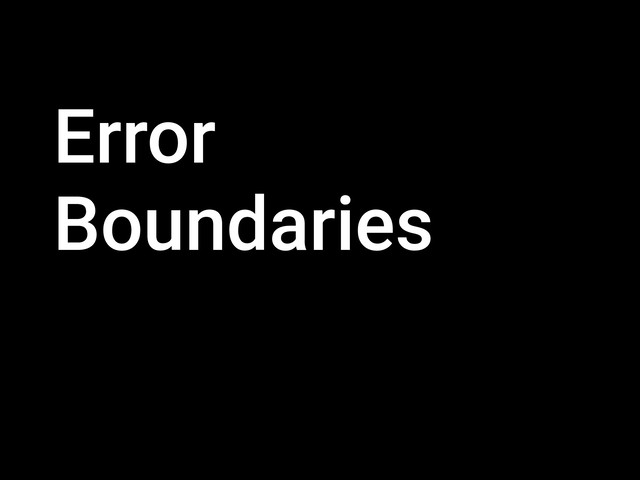 Error
Boundaries

