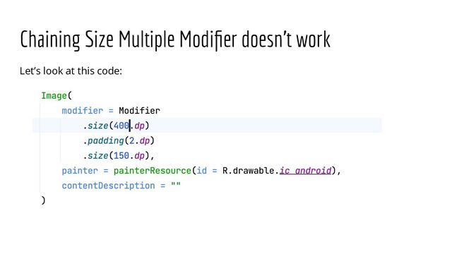 Chaining Size Multiple Modiﬁer doesn’t work
Let’s look at this code:
