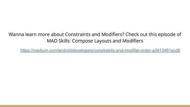 Wanna learn more about Constraints and Modiﬁers? Check out this episode of
MAD Skills: Compose Layouts and Modiﬁers
https://medium.com/androiddevelopers/constraints-and-modifier-order-a3912461ecd6
