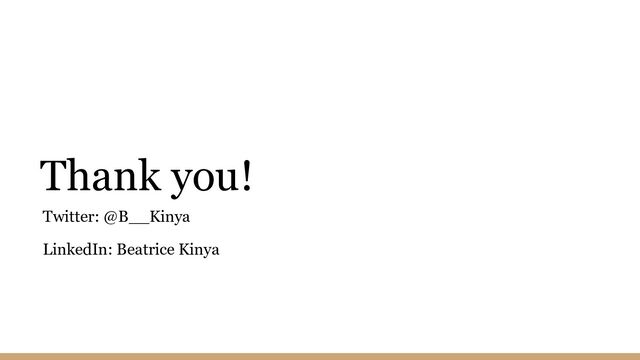 Thank you!
Twitter: @B__Kinya
LinkedIn: Beatrice Kinya
