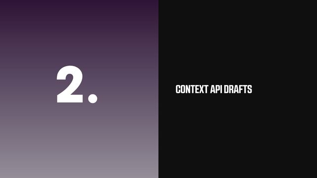 2. CONTEXT API DRAFTS
