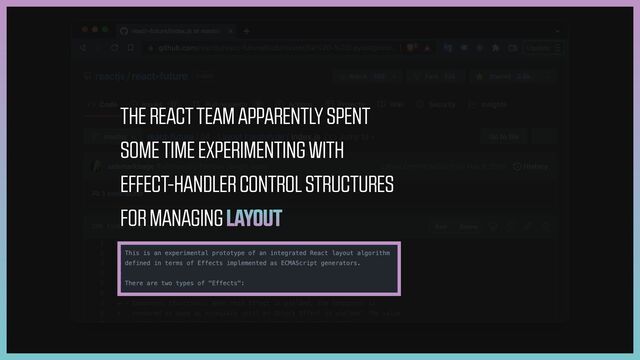 THE REACT TEAM APPARENTLY SPENT
SOME TIME EXPERIMENTING WITH
EFFECT-HANDLER CONTROL STRUCTURES
FOR MANAGING LAYOUT
