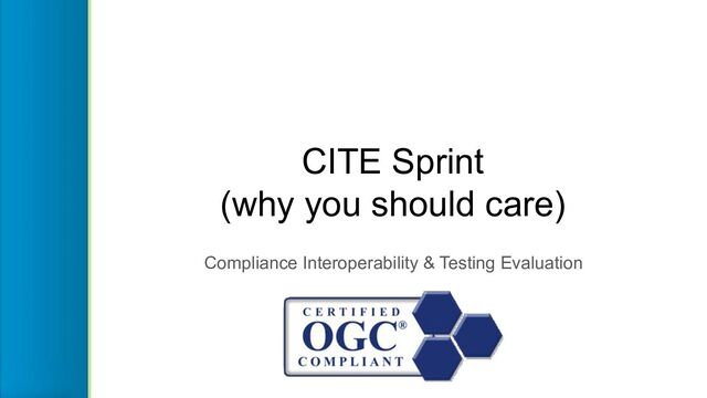 CITE Sprint
(why you should care)
Compliance Interoperability & Testing Evaluation
