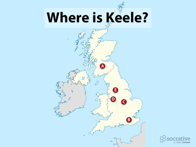 Where is Keele?
C
B
A
E
D
