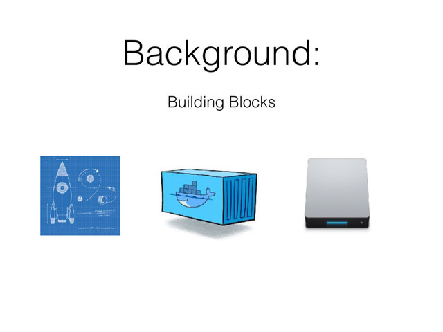 Background:
Building Blocks
