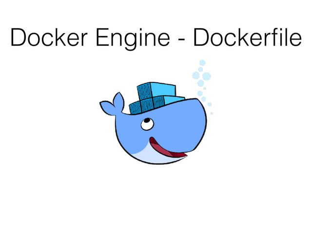 Docker Engine - Dockerﬁle
