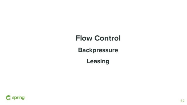 Flow Control
Backpressure
Leasing
52
