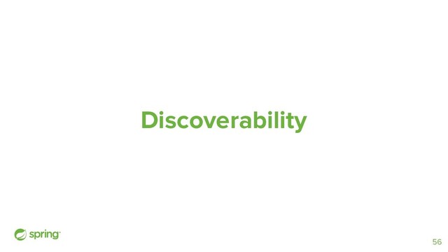 Discoverability
56
