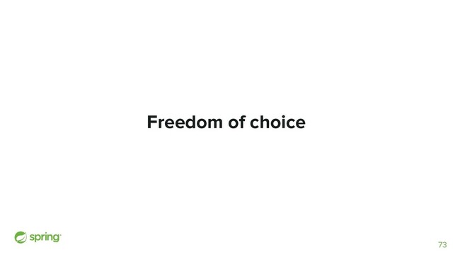 Freedom of choice
73
