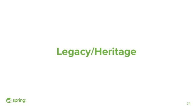 Legacy/Heritage
74
